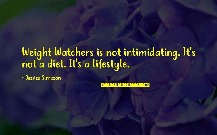 It's A Lifestyle Quotes By Jessica Simpson: Weight Watchers is not intimidating. It's not a