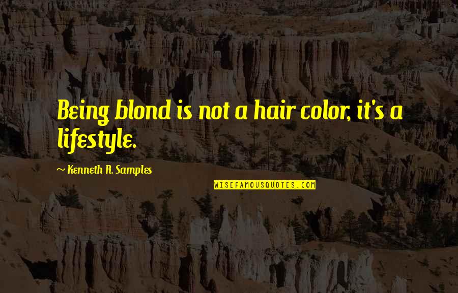 It's A Lifestyle Quotes By Kenneth R. Samples: Being blond is not a hair color, it's