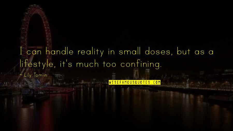 It's A Lifestyle Quotes By Lily Tomlin: I can handle reality in small doses, but