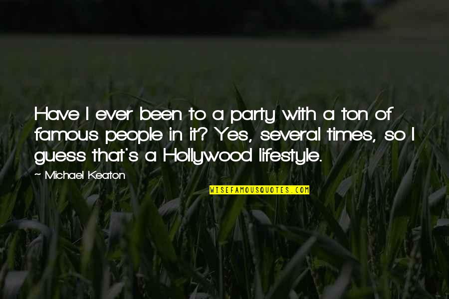 It's A Lifestyle Quotes By Michael Keaton: Have I ever been to a party with