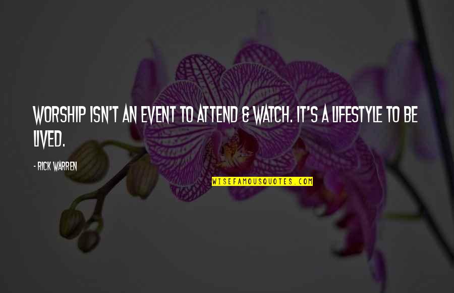 It's A Lifestyle Quotes By Rick Warren: Worship isn't an event to attend & watch.