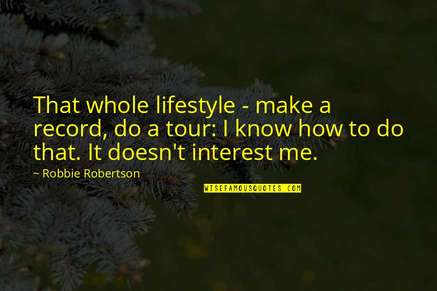 It's A Lifestyle Quotes By Robbie Robertson: That whole lifestyle - make a record, do