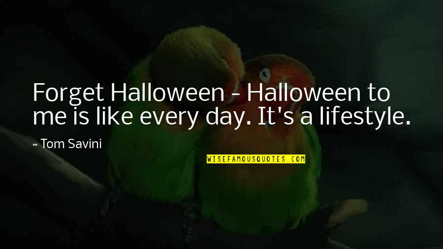 It's A Lifestyle Quotes By Tom Savini: Forget Halloween - Halloween to me is like