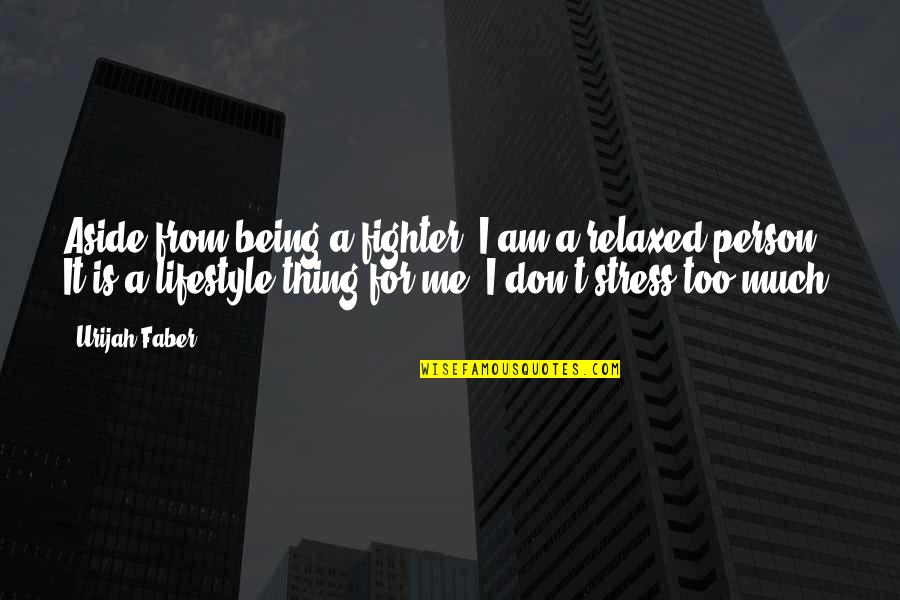 It's A Lifestyle Quotes By Urijah Faber: Aside from being a fighter, I am a