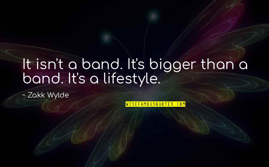It's A Lifestyle Quotes By Zakk Wylde: It isn't a band. It's bigger than a