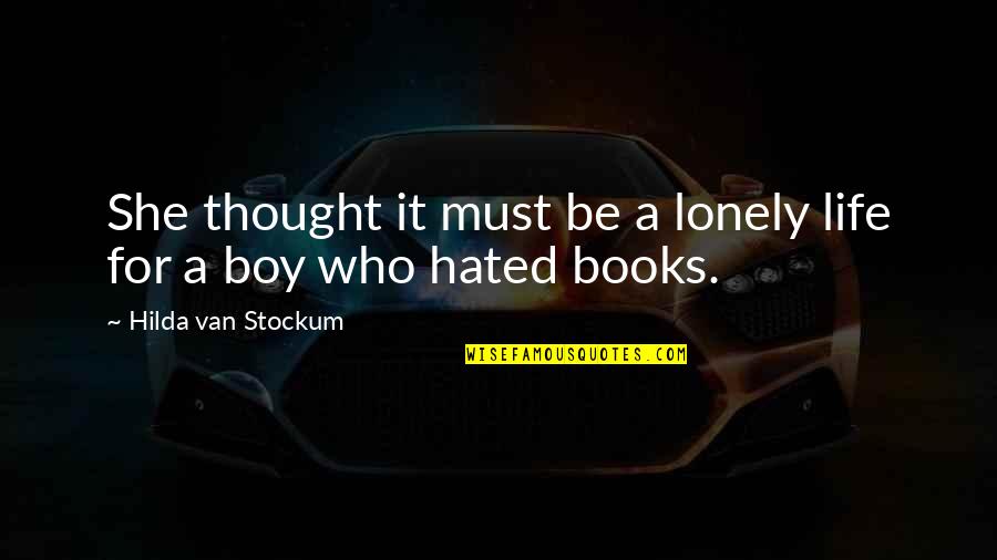 It's A Lonely Life Quotes By Hilda Van Stockum: She thought it must be a lonely life It's A Lonely Life Quotes By Hilda Van Stockum: She thought it must be a lonely life