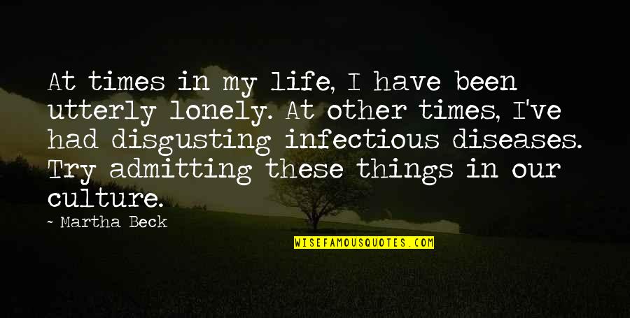 It's A Lonely Life Quotes By Martha Beck: At times in my life, I have been