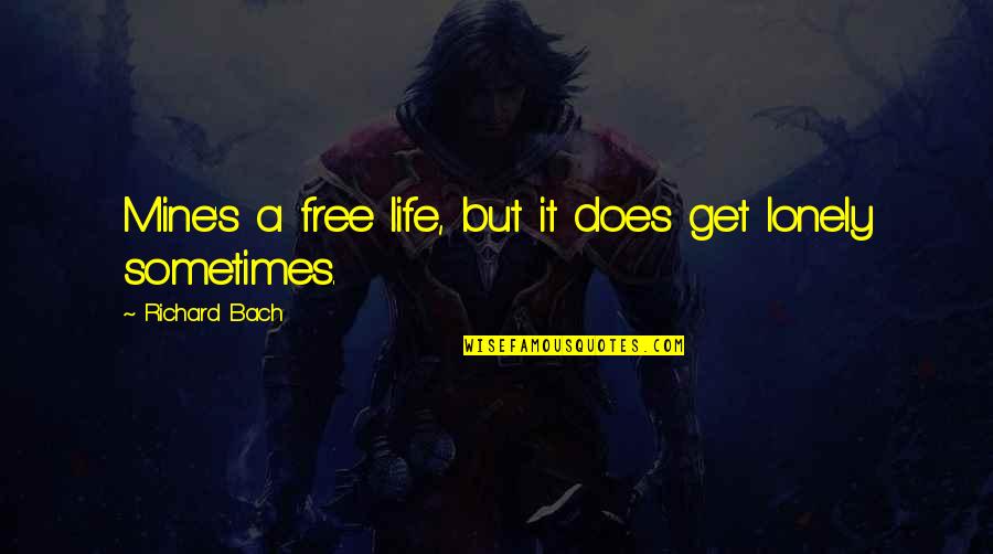 It's A Lonely Life Quotes By Richard Bach: Mine's a free life, but it does get