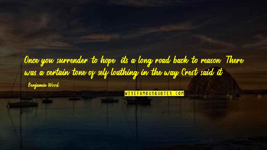 Its A Long Road Quotes By Benjamin Wood: Once you surrender to hope, its a long