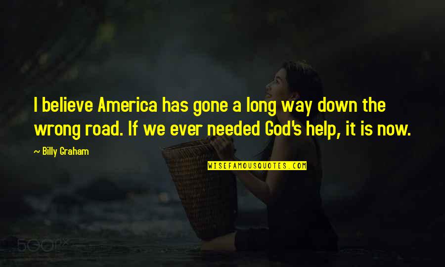 Its A Long Road Quotes By Billy Graham: I believe America has gone a long way