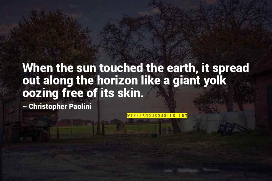 It's A Metaphor Quotes By Christopher Paolini: When the sun touched the earth, it spread