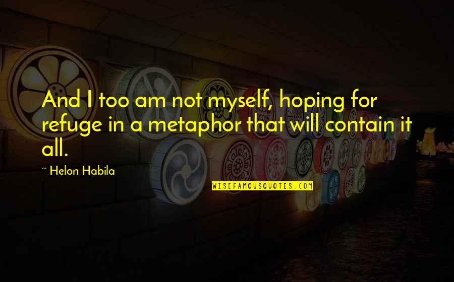It's A Metaphor Quotes By Helon Habila: And I too am not myself, hoping for