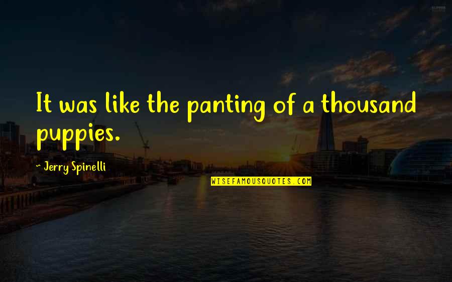 It's A Metaphor Quotes By Jerry Spinelli: It was like the panting of a thousand