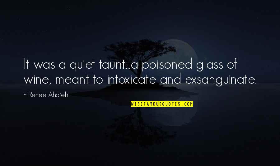 It's A Metaphor Quotes By Renee Ahdieh: It was a quiet taunt...a poisoned glass of