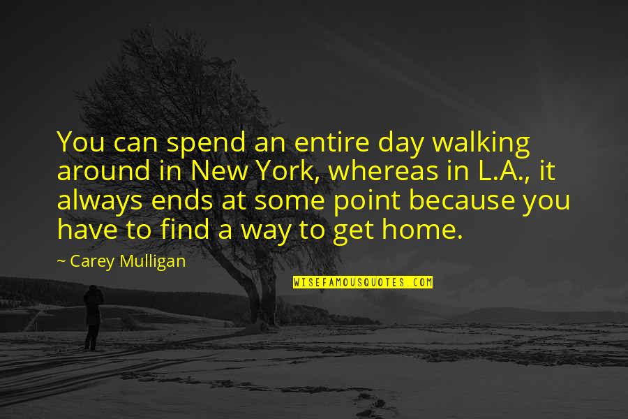 It's A New Day Quotes By Carey Mulligan: You can spend an entire day walking around