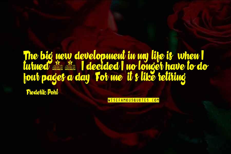 It's A New Day Quotes By Frederik Pohl: The big new development in my life is,