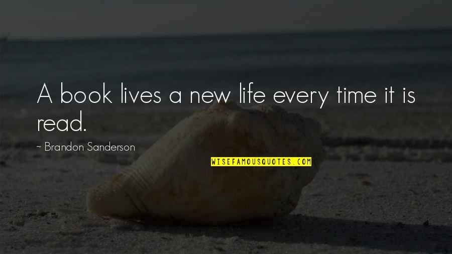 It's A New Life Quotes By Brandon Sanderson: A book lives a new life every time