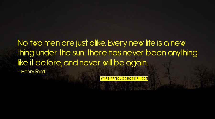 It's A New Life Quotes By Henry Ford: No two men are just alike. Every new