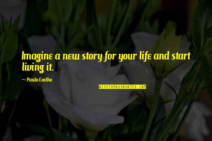 It's A New Life Quotes By Paulo Coelho: Imagine a new story for your life and