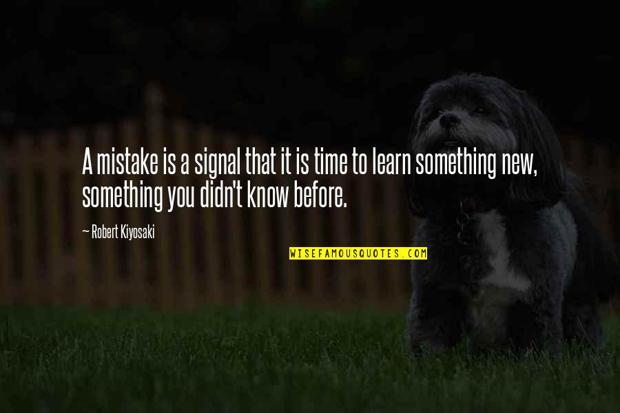 It's A New Life Quotes By Robert Kiyosaki: A mistake is a signal that it is