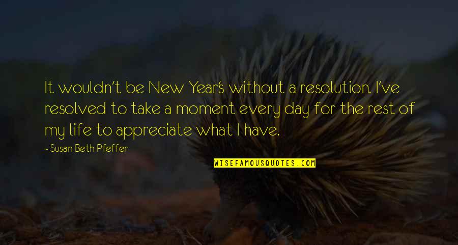 It's A New Life Quotes By Susan Beth Pfeffer: It wouldn't be New Year's without a resolution.