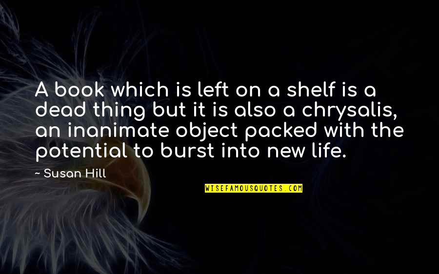 It's A New Life Quotes By Susan Hill: A book which is left on a shelf