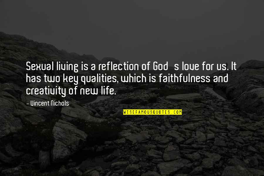 It's A New Life Quotes By Vincent Nichols: Sexual living is a reflection of God's love
