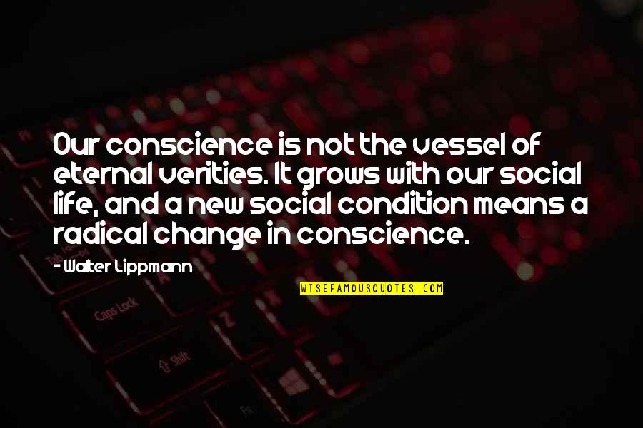 It's A New Life Quotes By Walter Lippmann: Our conscience is not the vessel of eternal