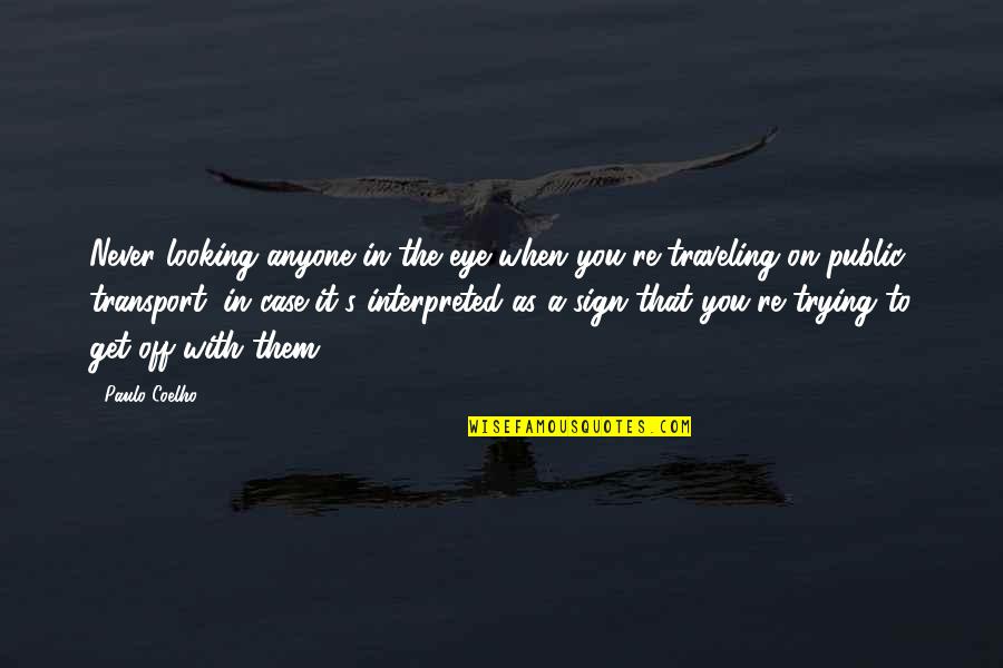 It's A Sign Quotes By Paulo Coelho: Never looking anyone in the eye when you're