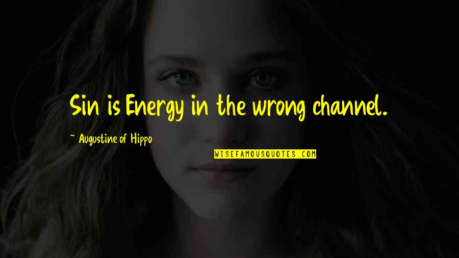 Its A Sin Channel 4 Quotes By Augustine Of Hippo: Sin is Energy in the wrong channel.