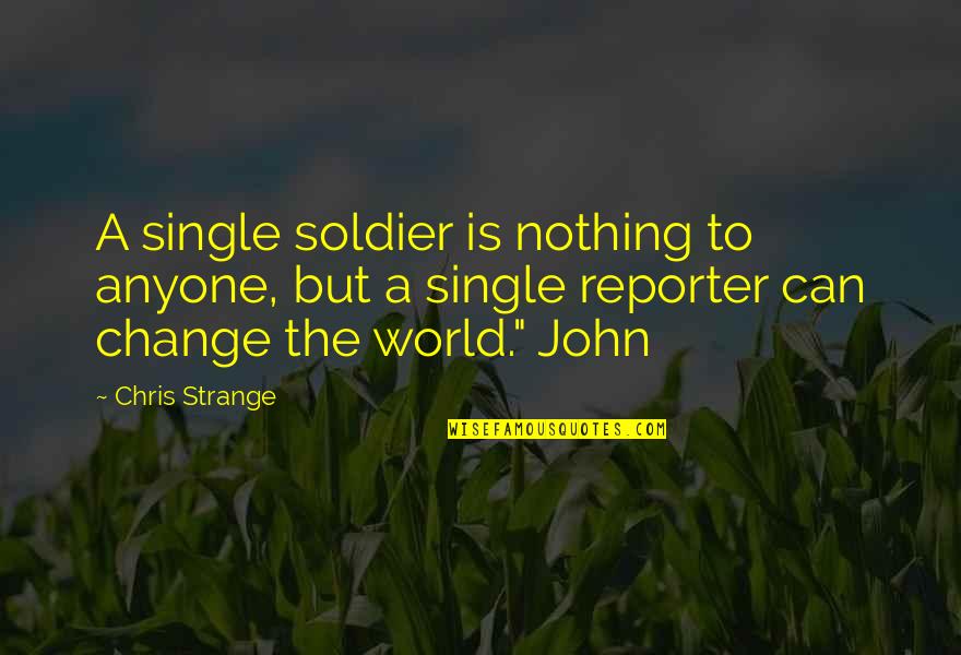 Its A Strange World Quotes By Chris Strange: A single soldier is nothing to anyone, but