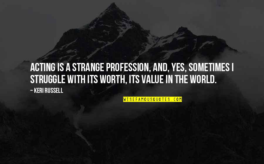 Its A Strange World Quotes By Keri Russell: Acting is a strange profession, and, yes, sometimes