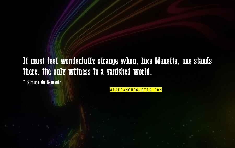 Its A Strange World Quotes By Simone De Beauvoir: It must feel wonderfully strange when, like Manette,