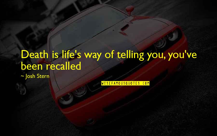 Its A Way Of Life Quotes By Josh Stern: Death is life's way of telling you, you've