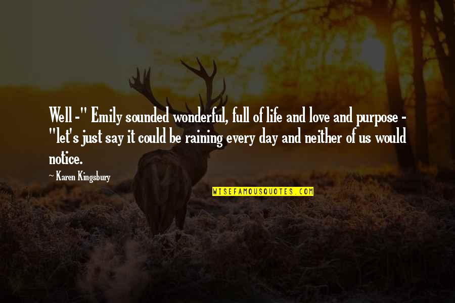 Its A Wonderful Life Love Quotes By Karen Kingsbury: Well -" Emily sounded wonderful, full of life Its A Wonderful Life Love Quotes By Karen Kingsbury: Well -" Emily sounded wonderful, full of life