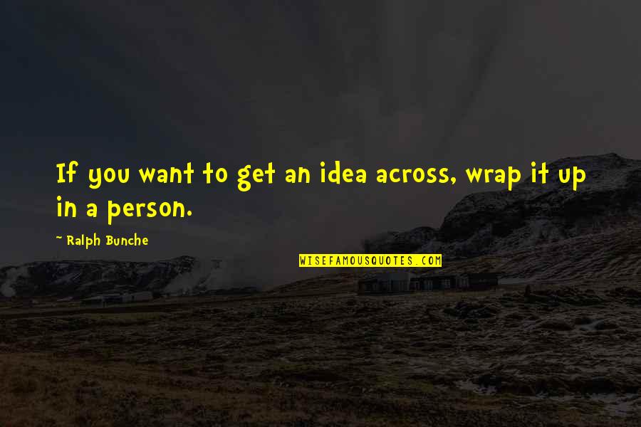 It's A Wrap Quotes By Ralph Bunche: If you want to get an idea across,