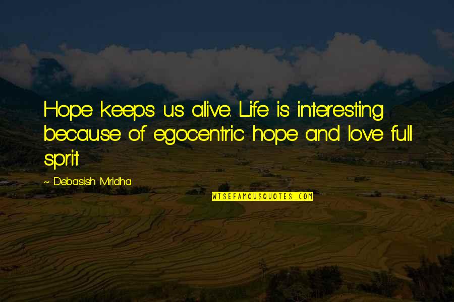 Its Alive Quote Quotes By Debasish Mridha: Hope keeps us alive. Life is interesting because