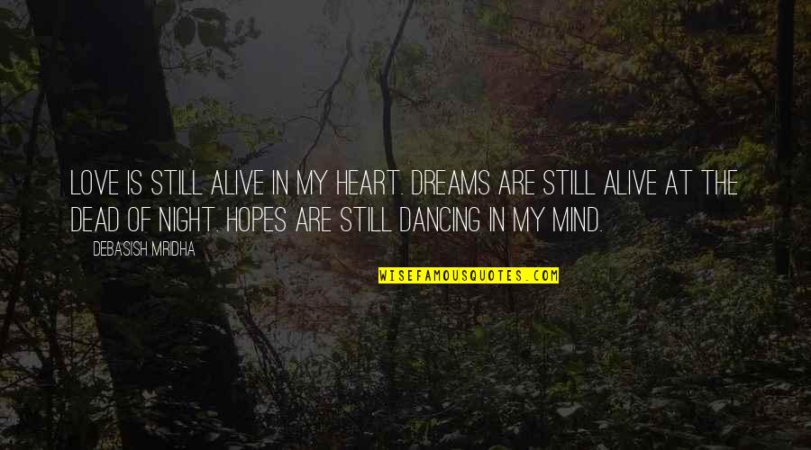 Its Alive Quote Quotes By Debasish Mridha: Love is still alive in my heart. Dreams Its Alive Quote Quotes By Debasish Mridha: Love is still alive in my heart. Dreams