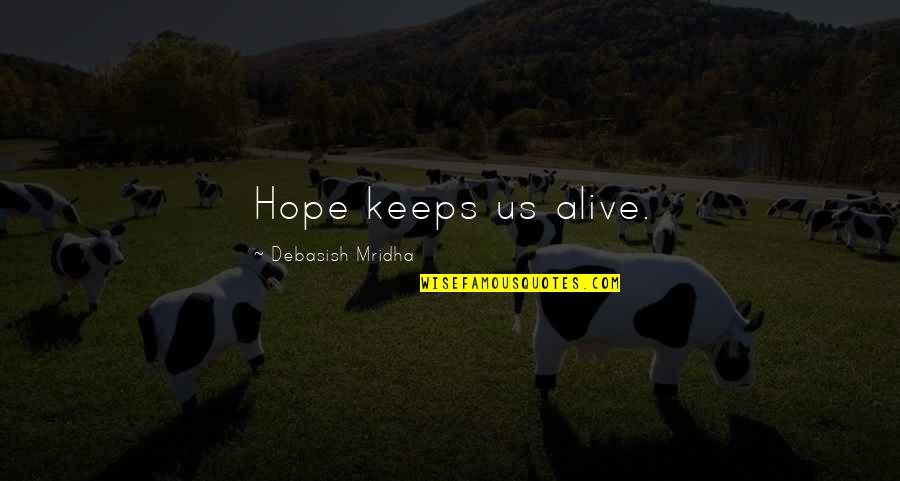 Its Alive Quote Quotes By Debasish Mridha: Hope keeps us alive. Its Alive Quote Quotes By Debasish Mridha: Hope keeps us alive.