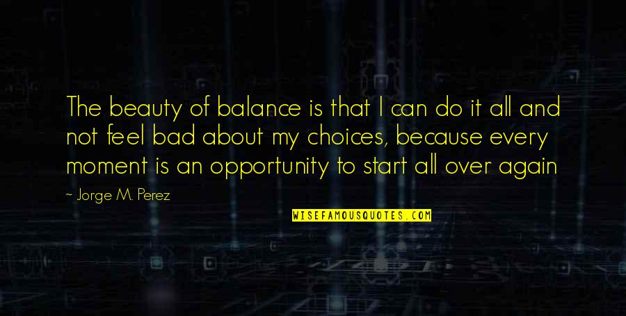 It's All About Balance Quotes By Jorge M. Perez: The beauty of balance is that I can