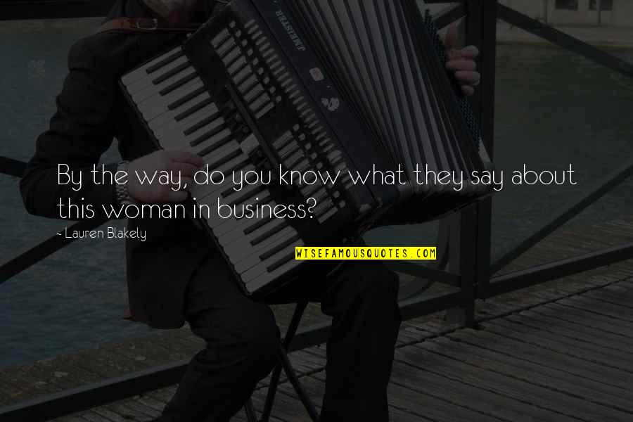 Its All About Business Quotes By Lauren Blakely: By the way, do you know what they Its All About Business Quotes By Lauren Blakely: By the way, do you know what they