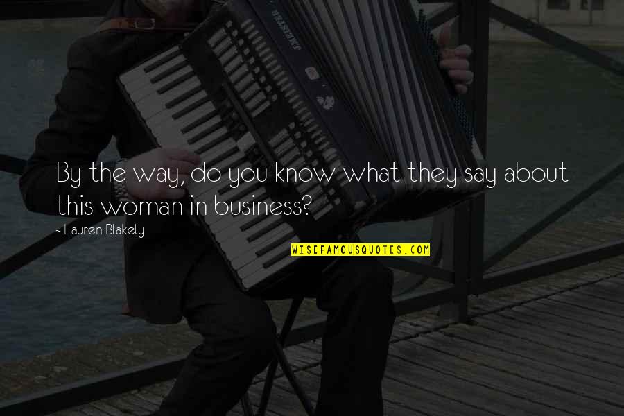 Its All About Business Quotes By Lauren Blakely: By the way, do you know what they