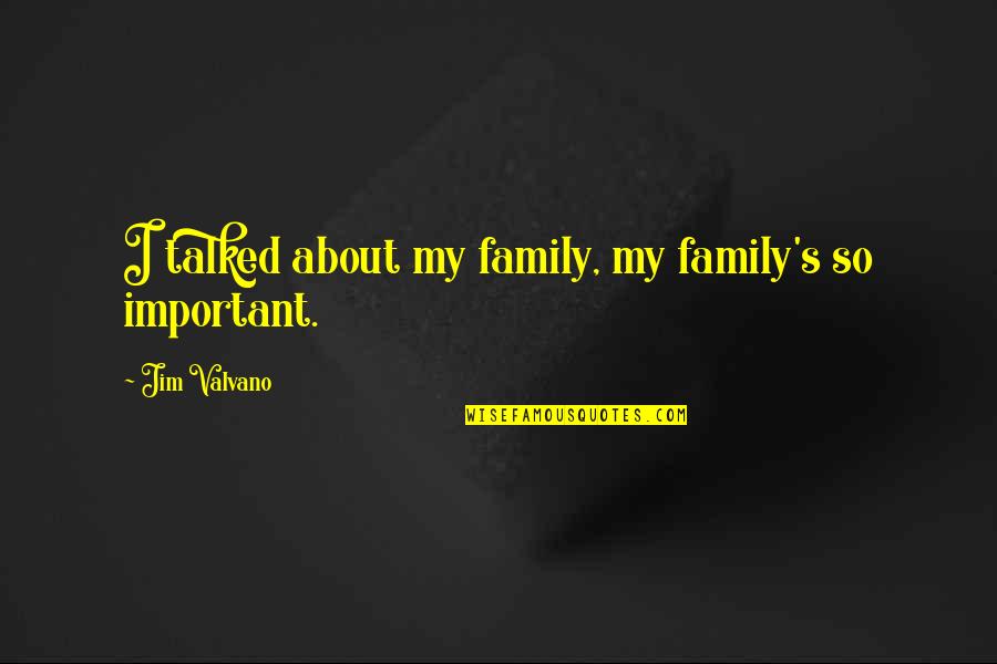It's All About Family Quotes By Jim Valvano: I talked about my family, my family's so It's All About Family Quotes By Jim Valvano: I talked about my family, my family's so