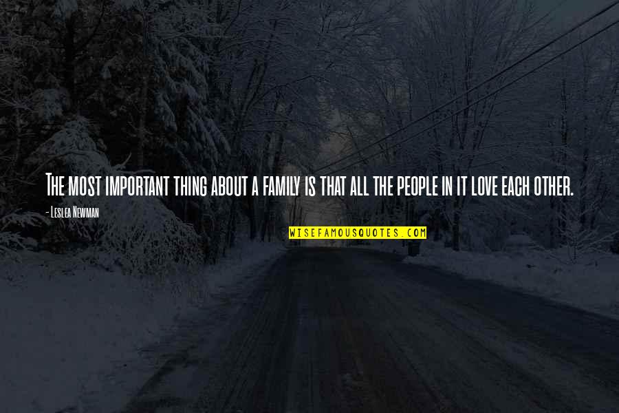 It's All About Family Quotes By Leslea Newman: The most important thing about a family is It's All About Family Quotes By Leslea Newman: The most important thing about a family is