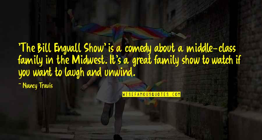 It's All About Family Quotes By Nancy Travis: 'The Bill Engvall Show' is a comedy about It's All About Family Quotes By Nancy Travis: 'The Bill Engvall Show' is a comedy about