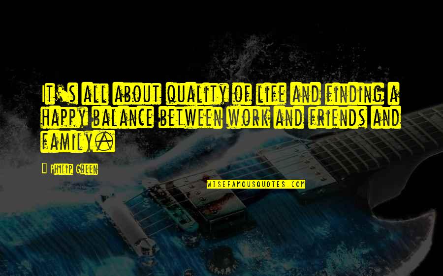 It's All About Family Quotes By Philip Green: It's all about quality of life and finding It's All About Family Quotes By Philip Green: It's all about quality of life and finding