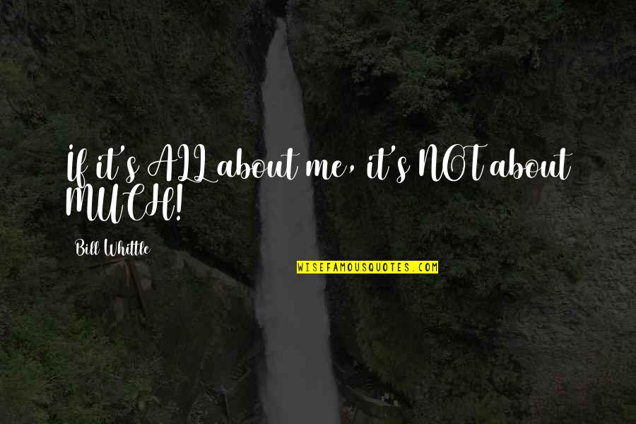 It's All About Me Quotes By Bill Whittle: If it's ALL about me, it's NOT about