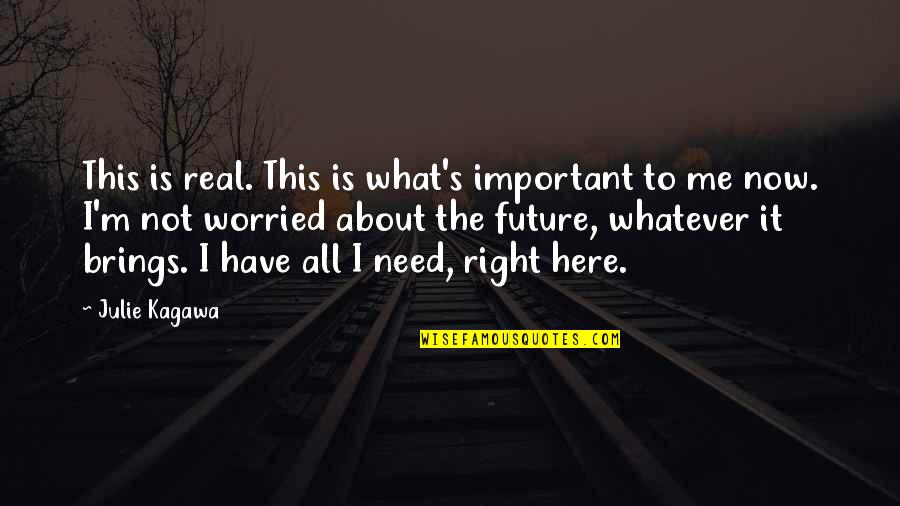 It's All About Me Quotes By Julie Kagawa: This is real. This is what's important to