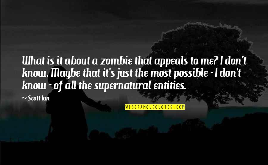It's All About Me Quotes By Scott Ian: What is it about a zombie that appeals