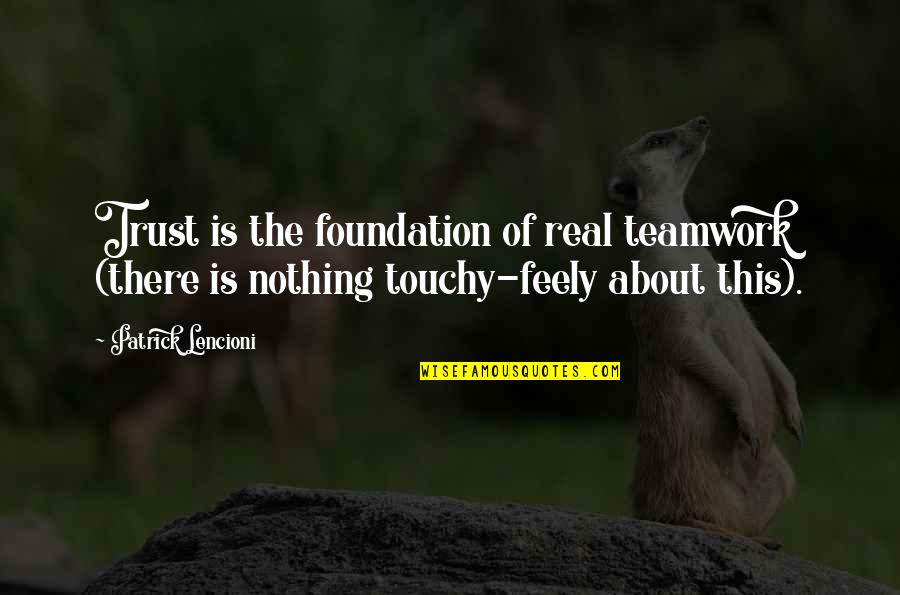 Its All About Teamwork Quotes By Patrick Lencioni: Trust is the foundation of real teamwork (there